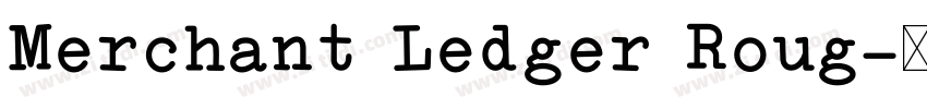 Merchant Ledger Roug字体转换 Merchant Ledger Roug字体转换